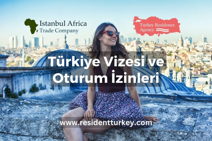 Türk Vizesi ve Oturma İzni ile Türkiye’ye Taşınma
