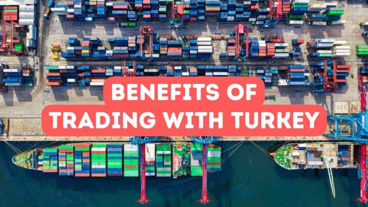 Benefits of Trading with Turkey