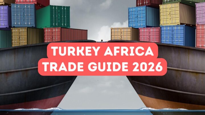Turkey Africa Trade Relations 2026 Guide