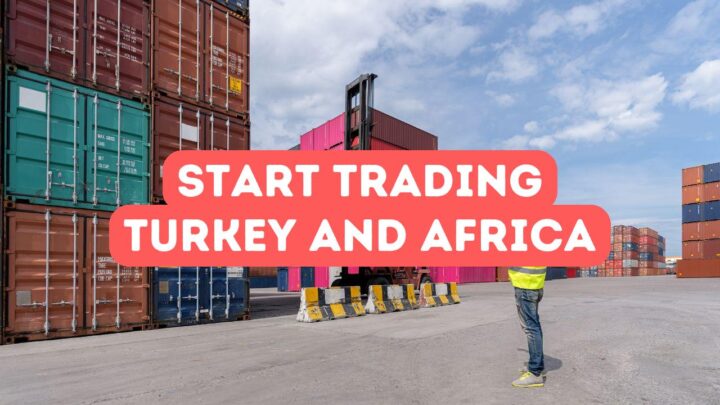 How to Start Trading Between Turkey and Africa