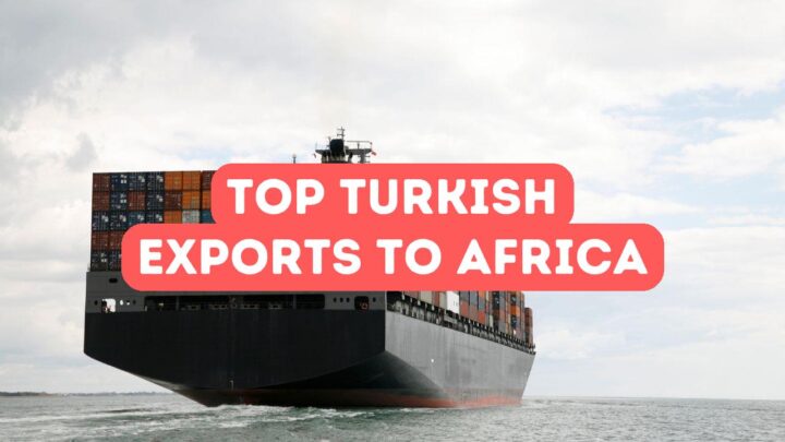 Top Turkish Products Exported to Africa
