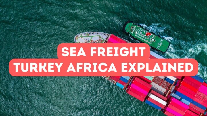 Sea Freight from Turkey to Africa Explained