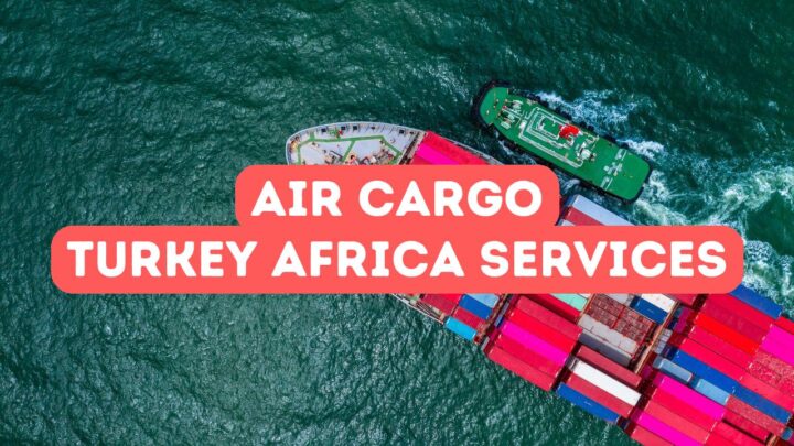 Air Cargo Services Between Turkey and Africa