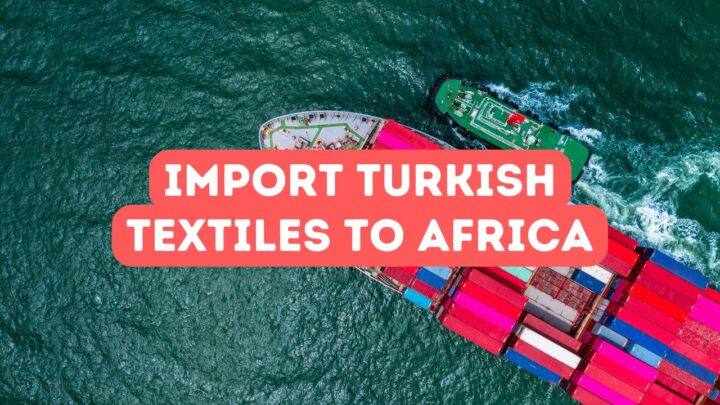 How to Import Turkish Textiles to Africa