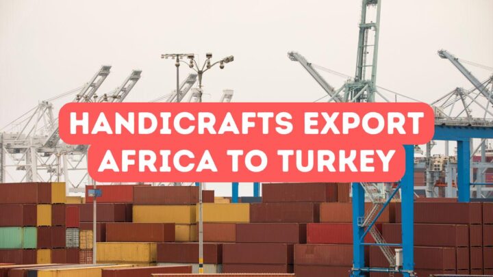 African Handicrafts Export to Turkey Guide