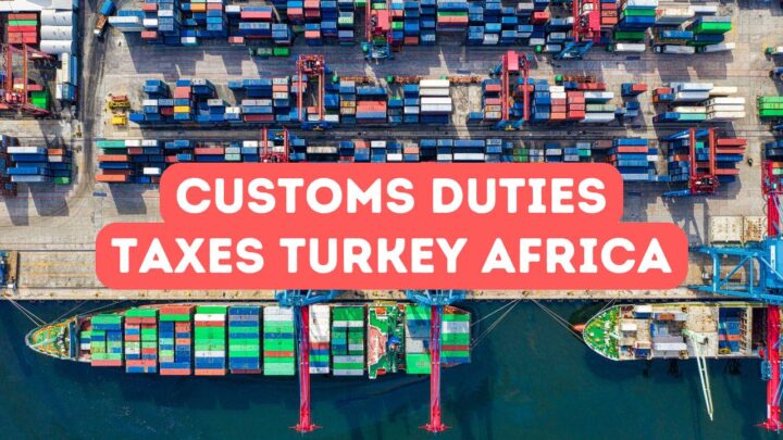 Customs Duties and Taxes Turkey Africa Trade