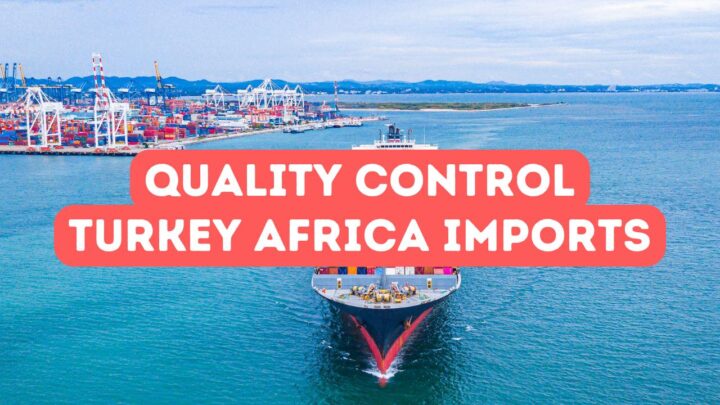 Quality Control for African Imports from Turkey
