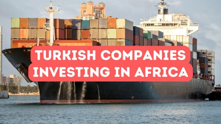 Turkish Companies Investing in Africa 2026