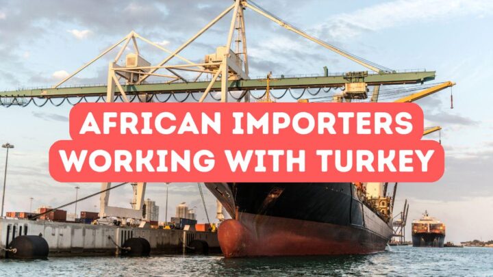 African Importers’ Experience Working with Turkey