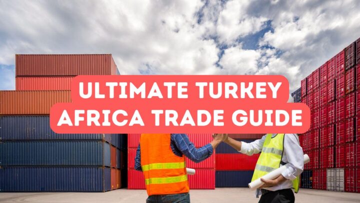 The Ultimate Turkey Africa Trade Guide